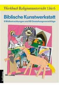 Biblische Kunstwerkstatt: 8 Bildbetrachtungen und 60 Gestaltungsvorschläge von Margarete Luise Goecke-Seischab Biblische Kunstwerkstatt