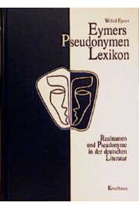 Eymers Pseudonymen Lexikon: Realnamen und Pseudonyme in der deutschen Literatur (German Edition)