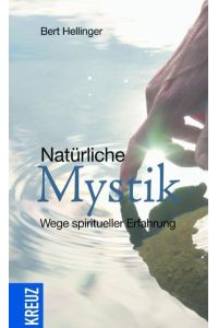 Natürliche Mystik: Wege spiritueller Erfahrung