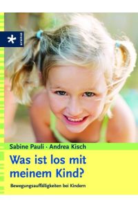 Was ist los mit meinem Kind?: Bewegungsauffälligkeiten bei Kindern Pauli, Sabine and Kisch, Andrea