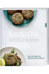 Exotische Köstlichkeiten: Das ultimative Insektenkochbuch.