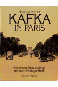 Kafka in Paris. Historische Spaziergänge mit alten Photographien. Mit 315 Abbildungen.