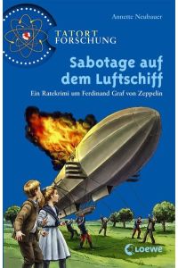 Sabotage auf dem Luftschiff: Ein Ratekrimi um Ferdinand Graf von Zeppelin ab 10 Jahre (Tatort Forschung)