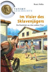 Im Visier des Sklavenjägers: Ein Ratekrimi aus dem antiken Trier (Tatort Geschichte)