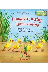 Langsam, lustig, laut und leise - jeder machts auf seine Weise!: Bilderbuch für Kinder ab 2 Jahre (Naturkind - garantiert gut!)