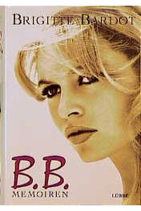 B. B.   - Memoiren. Aus dem Französischen von Eliane Hagedorn, Annette Lallemand, Barbara Reitz, Bettina Runge und Ingeborg Schmutte. Mit einer Filmografie.