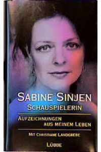 Schauspielerin  - : Aufzeichn. aus meinem Leben ; mit e. Verz. sämtl. Film-, Ferseh- u. Theaterrollen Sabine Sinjens, zsgest. von Michael Wenk.