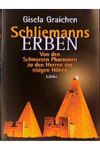 Schliemanns Erben, Von den Schwarzen Pharaonen zu den Herren der eisigen Höhen (Lübbe TV-Begleiter)