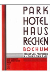 Parkhotel Haus Rechen Bochum erbaut von Emil Fahrenkamp.   - mit einer Einl. von Paul Joseph Cremers / Neue Werkkunst