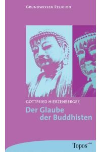 Der Glaube der Buddhisten.   - Topos-plus-Taschenbücher ; Bd. 470 : Grundwissen Religion