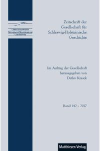 Zeitschrift der Gesellschaft für Schleswig-Holsteinische Geschichte. Band 142 - 2017.