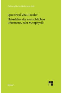 Naturlehre des menschlichen Erkennens oder Metaphysik.   - Hrsg. von Hans Rudolf Schweizer / Philosophische Bibliothek ; Bd. 382