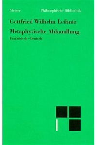 Metaphysische Abhandlung.   - Gottfr. Wilh. Leibniz. Übers. u. mit Vorw. u. Anm. hrsg. von Herbert Herring / Philosophische Bibliothek ; Bd. 260