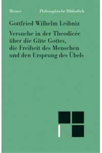 Versuche in der Theodicée über die Güte Gottes, die Freiheit des Menschen und den Ursprung des Übels.   - Philosophische Werke, Bd. 4.