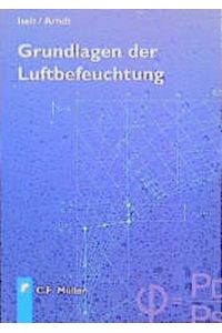 Grundlagen der Luftbefeuchtung: Systeme und Anwendungen [Gebundene Ausgabe] Peter Iselt (Autor), Ulrich Arndt (Autor), Michael Wilcke (Autor) Klimatechnik