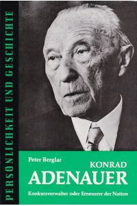 Konrad Adenauer: Konkursverwalter oder Erneuerer der Nation? (Persönlichkeit und Geschichte)