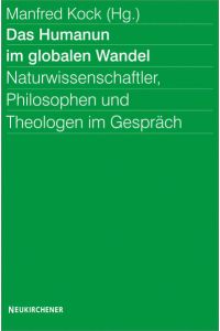 Das Humanum im globalen Wandel.   - Naturwissenschaftler, Philosophen und Theologen im Gespräch.