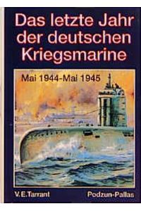 Das letzte Jahr der deutschen Kriegsmarine.   - Mai 1944 - Mai 1945.
