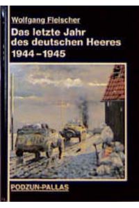 Das letzte Jahr des deutschen Heeres 1944 - 1945