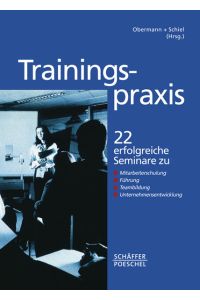 Trainingspraxis: 22 erfolgreiche Seminare zu Vertriebstraining, Führung, Teambuilding, Unternehmensentwicklung
