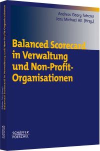 Balanced Scorecard in Verwaltung und NPOs Scherer, Andreas Georg and Alt, Jens Michael