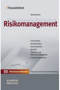 Risikomanagement: Finanzrisiken - Betriebsrisiken - Interne Revision - KonTraG - Frühwarn- und Überwachungssysteme - Corporate Governance