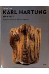 Karl Hartung. 1908 - 1967. Metamorphosen von Mensch und Natur. Monographie und Werkverzeichnis; [Katalogbuch anläßlich der Ausstellung im Germanischen Nationalmuseum, Nürnberg (4. 3. bis 1. 6. 1998) . . . und im Gerhard-Marcks-Haus, Bremen (31. 1. bis 11. 4. 1999)]