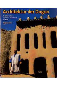 Architektur der Dogon. Traditioneller Lehmbau und Kunst in Mali