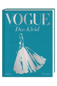 VOGUE: Das Kleid: 100 Jahre Eleganz, Schönheit und Stil