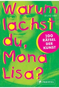 Warum lachst du, Mona Lisa?: 100 Rätsel der Kunst