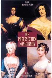 Die preußischen Königinnen  - Karin Feuerstein-Praßer