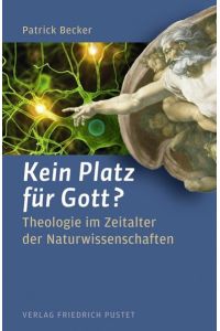Kein Platz für Gott? : Theologie im Zeitalter der Naturwissenschaften.