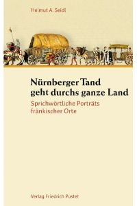 Nürnberger Tand geht durchs ganze Land: Sprichwörtliche Porträts fränkischer Orte (Bayerische Geschichte)
