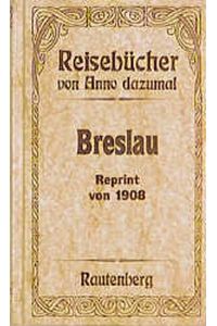 Breslau.   - [bearb. von], Reisebücher von Anno dazumal ; Bd. 3