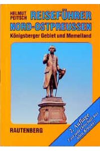 Reiseführer Nord-Ostpreussen : Königsberger Gebiet und Memelland / Helmut Peitsch