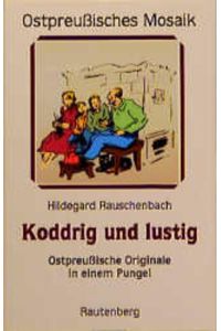 Koddrig und lustig - Ostpreußische Originale in einem Pungel - Original SIGNIERT