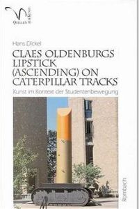 Claes Oldenburgs Lipstick (ascending) on caterpillar tracks : Yale 1969 ; Kunst im Kontext der Studentenbewegung