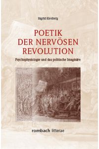 Poetik der nervösen Revolution.   - Psychophysiologie und das politische Imaginäre 1750 - 1860.
