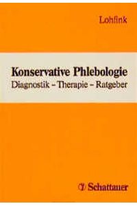 Konservative Phlebologie  - - Diagnostik, Therapie, Ratgeber -