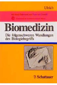 Biomedizin  - - Die folgenschweren Wandlungen des Biologiebegriffs -