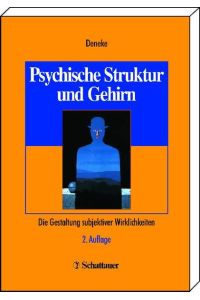 Psychische Struktur und Gehirn: Die Gestaltung subjektiver Wirklichkeiten Deneke, Friedrich W