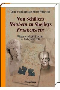 Von Schillers Räubern zu Shelleys Frankenstein. Wissenschaft und Literatur im Dialog um 1800.