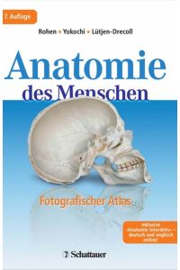 Anatomie des Menschen fotografischer Atlas der systematischen und topografischen Anatomie Rohen, Johannes W; Yokochi, Chihiro and Lütjen-Drecoll, Elke
