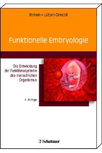 Funktionelle Embryologie: Die Entwicklung der Funktionssysteme des menschlichen Organismus Rohen, Johannes W. Lütjen-Drecoll, Elke