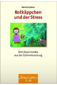 Rotkäppchen und der Stress.   - (Ent-)Spannendes aus der Gehirnforschung. Wissen & Leben.