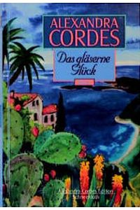 Cordes, Alexandra : Cordes, Alexandra: Alexandra-Cordes-Edition. - Sonderausg. . - München : Schneekluth Das gläserne Glück : Roman