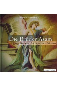 Die Brüder Asam : Barock in Ostbayern und Böhmen.   - Klemens Unger (Hrsg.). [Text: Silke Colditz-Heusl]
