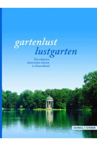 gartenlust - lustgarten. Die schönsten historischen Gärten in Deutschland.