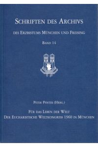 Gemeinschaft erleben - Eucharistie feiern: Der Eucharistische Weltkongress 1960 in München (Schriften des Archivs des Erzbistums München und Freising, Band 14)