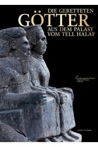 Die geretteten Götter aus dem Palast vom Tell Halaf. Begleitbuch zur Sonderausstellung des Vorderasiatischen Museums 2011 im Pergamonmuseum für das Vorderasiatische Museum.